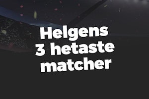 Helgens tre hetaste matcher - Vecka 42 2017