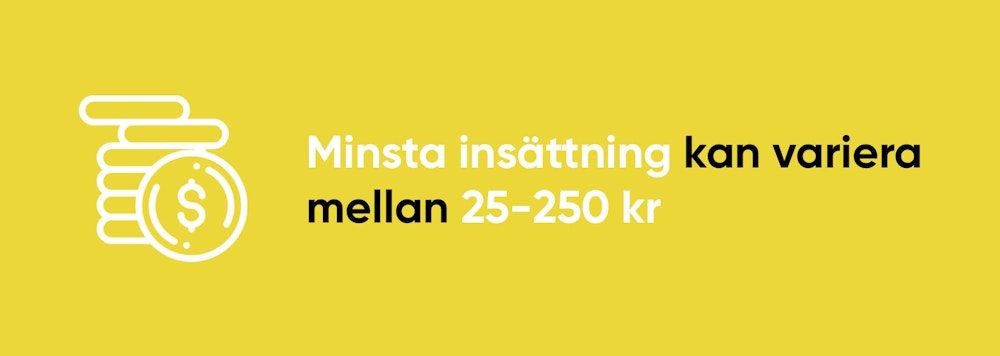 Minsta insättning varierar mellan 25-250 kr